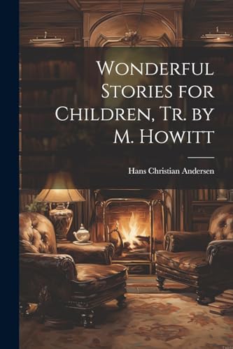 Wonderful Stories for Children, Tr. by M. Howitt von Legare Street Press